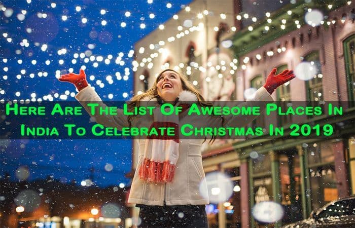 15 Best Places To Celebrate Christmas In India In 2019