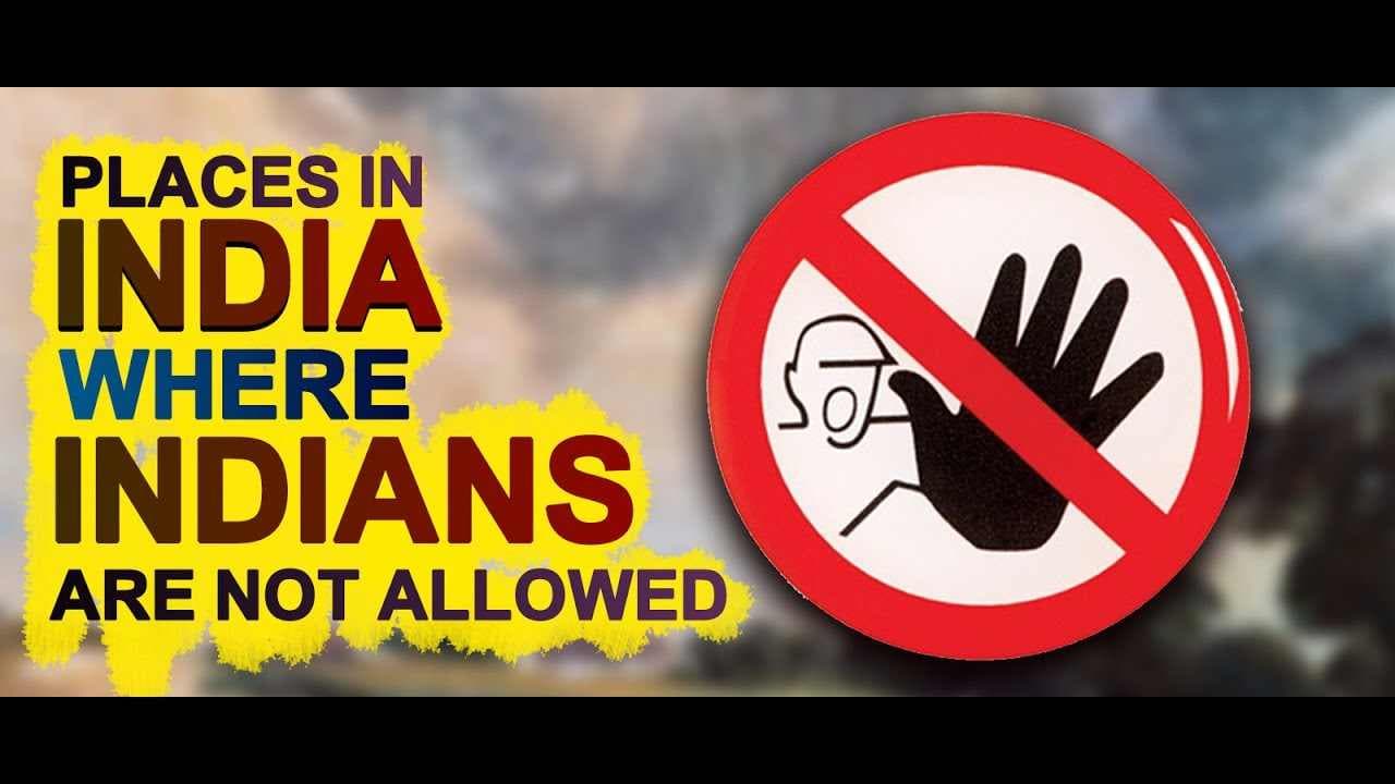 Shocking! 11 Places where Indians are banned in India