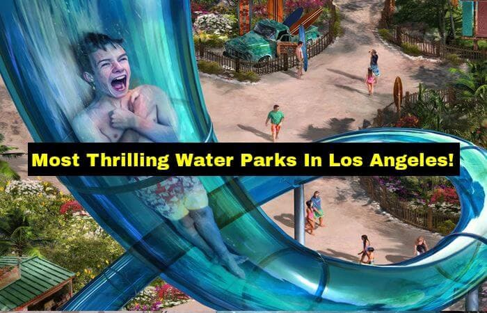 A Fun Ride At These Water Parks In Los Angeles Is A Sureshot Thriller